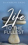 Life to the Fullest - Elizabeth Cook - 9781945793936