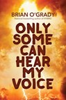 Only Some Can Hear My Voice - Brian O'Grady - 9781945839276