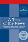 A Test of the News: An Examination of the News Reports in the New York Times on Aspects of the Russian Revolution of Special Importance to Americans, - Walter Lippmann - 9781945934865
