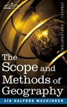 The Scope and Methods of Geography - Sir Halford John Mackinder - 9781945934995