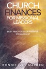 Church Finances for Missional Leaders: Best Practices for Faithful Stewardship - Bonnie Ives Marden - 9781945935428