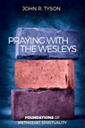 Praying with the Wesleys: Foundations of Methodist Spirituality - John R. Tyson - 9781945935541