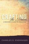 Crafting the Sermon: A Beginner's Guide to Preaching - Charles D. Ensminger - 9781945935602