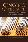 Singing the Faith - Paul Wesley Chilcote - 9781945935633
