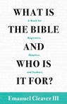 What Is the Bible and Who Is It For? - Emanuel Cleaver III - 9781945935930
