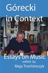 Gorecki in Context - Professor Maja Trochimczyk - 9781945938108