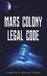 Mars Colony Legal Code - Michael O'Kane - 9781945979057