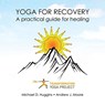 Yoga For Recovery - Transformation Yoga Project ; Michael D Huggins ; Andrew J Moore - 9781946005274