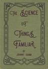 The Science of Things Familiar - Johnny Damm - 9781946031037