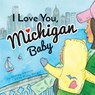 I LOVE YOU MICHIGAN BABY - Shirley Vernick - 9781946064967