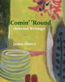 Comin' 'Round: (Selected Writings) - James Sherry - 9781946104557