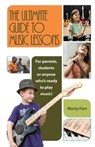 The Ultimate Guide to Music Lessons - FORT,  Marty - 9781946203250