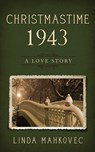 Christmastime 1943 - Linda Mahkovec - 9781946229090