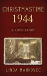 Christmastime 1944 - Linda Mahkovec - 9781946229694
