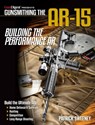 Gunsmithing the AR-15 - Building the Performance AR - Patrick Sweeney - 9781946267283