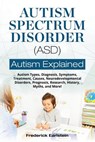 Autism Spectrum Disorder (ASD): Autism Types, Diagnosis, Symptoms, Treatment, Causes, Neurodevelopmental Disorders, Prognosis, Research, History, Myth - Frederick Earlstein - 9781946286031