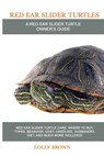 Red Ear Slider Turtles: Red Ear Slider Turtle care, where to buy, types, behavior, cost, handling, husbandry, diet, and much more included! A - Lolly Brown - 9781946286321