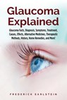 Glaucoma Explained: Glaucoma Facts, Diagnosis, Symptoms, Treatment, Causes, Effects, Alternative Medicines, Therapeutic Methods, History, - Frederick Earlstein - 9781946286697
