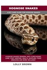Hognose Snakes: Hognose Snakes General Info, Purchasing, Care, Cost, Keeping, Health, Supplies, Food, Breeding and More Included! A Pe - BROWN,  Lolly - 9781946286710