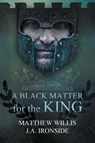 A Black Matter for the King - Matthew Willis ; J a Ironside - 9781946409461
