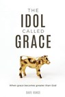 The Idol Called Grace - Dave Vance - 9781946453532