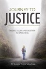 Journey to Justice - R Gracie Tracis Murphree - 9781946453556