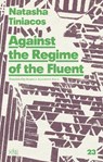 Against the Regime of the Fluent - Natasha Tiniacos - 9781946604224