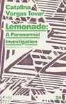 Lemonade: A Paranormal Investigation - Catalina Vargas Tovar - 9781946604323