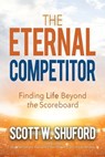 The Eternal Competitor - Scott W Shuford - 9781946615053