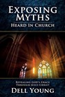 Exposing Myths Heard in Church - Dell Young - 9781946629203