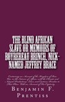 The Blind African Slave: Or Memoirs of Boyrereau Brinch, Nick-named Jeffrey Brace: Containing an Account of the Kingdom of Bow Woo, in the Inte - Benjamin F. Prentiss - 9781946640697