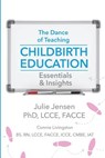 The Dance of Teaching Childbirth Education: Essentials and Insights - LIVINGSTON,  Connie - 9781946665157