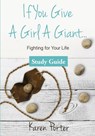 Study Guide If You Give a Girl a Giant: Fighting for Your Life - Karen Porter - 9781946708335