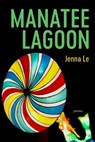 Manatee Lagoon – Poems - Jenna Le - 9781946724519