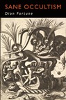 Sane Occultism - Dion Fortune - 9781946963192