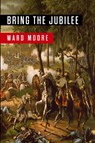 Bring the Jubilee - Ward Moore - 9781946963307