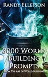 3000 World Building Prompts - Randy Ellefson - 9781946995704