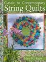 Classic to Contemporary String Quilts - Mary M. Hogan - 9781947163041