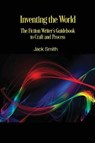 Inventing the World: The Fiction Writer's Guidebook to Craft and Process - SMITH,  Jack - 9781947175082