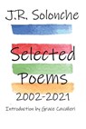 J.R. Solonche Selected Poems 2002-2021 - J. R. Solonche - 9781947175518