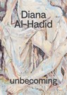 Diana Al-Hadid: unbecoming - Molly Taylor ; Rachel Winter - 9781947232136