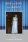 How to Sing for Money: Poems - Connie Wanek - 9781947237667