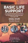 Basic Life Support (BLS): A Complete Essential Guidelines for Emergency Cardiovascular Care and CPR: 2025-2026 Provider Manual - Laura Hartfield - 9781947281868