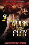 All Work, No Play - Raymond Baker - 9781947340190