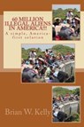 60 Million Illegal Aliens in America!!! - KELLY,  Brian W. - 9781947402133