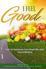I Feel Good: Real Life Testimonies From People Who Used Food as Medicine - Brenda Bradley - 9781947445024