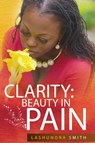 Clarity: Beauty in Pain - LaShundra Smith - 9781947445482