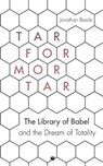 Tar for Mortar: The Library of Babel and the Dream of Totality - Jonathan Basile - 9781947447509