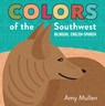 Colors of the Southwest: Explore the Colors of Nature. Kids Will Love Discovering the Natural Colors of the Southwest in This Bilingual English-Spanis - Amy Mullen - 9781947458512