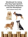 Workbook for Using the Dog Type System for Success in Business and the Workplace - Gini Graham Scott - 9781947466302
